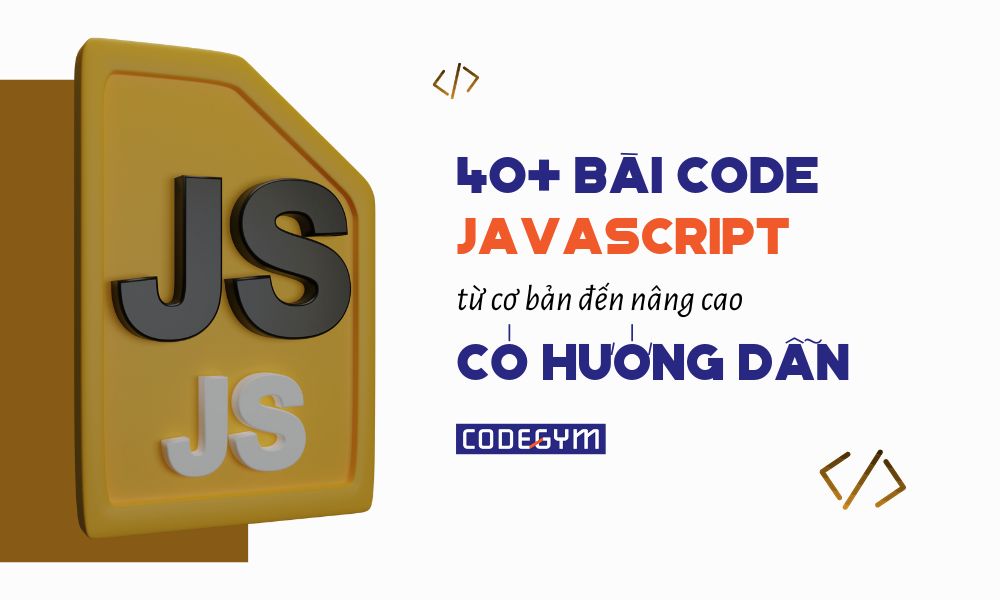 40 bài tập JavaScript từ cơ bản đến nâng cao Có hướng dẫn